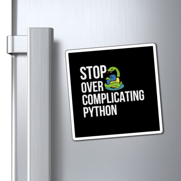 Python Magnet - Stop Over Complicating Python - Gift for Programmers