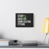 Python Programming Wall Art - 'Stop Over Complicating Python' Canvas Print