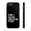 Python Programmer Tough Phone Case - Stop Over Complicating Python