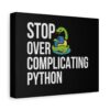 Python Programming Wall Art - 'Stop Over Complicating Python' Canvas Print
