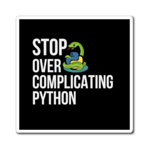 Python Magnet - Stop Over Complicating Python - Gift for Programmers