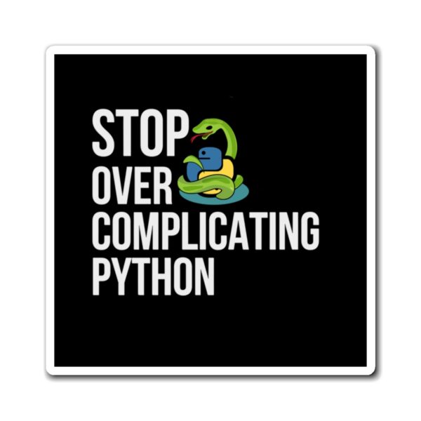 Python Magnet - Stop Over Complicating Python - Gift for Programmers