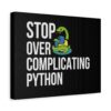 Python Programming Wall Art - 'Stop Over Complicating Python' Canvas Print