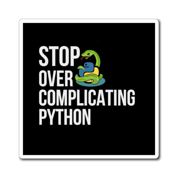 Python Magnet - Stop Over Complicating Python - Gift for Programmers