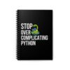 7420057880677686934_2048.jpeg Funny Python Programmer Spiral Notebook - Stop Over Complicating Python