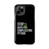 Python Programmer Tough Phone Case - Stop Over Complicating Python